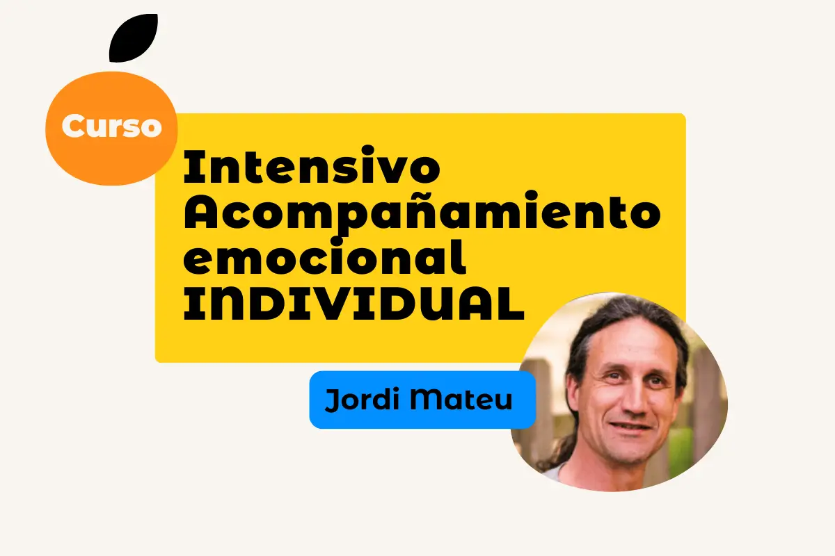 Curso intensivo Acompañamiento emocional con Jordi Mateu en Murcia - Cuatro Naranjos